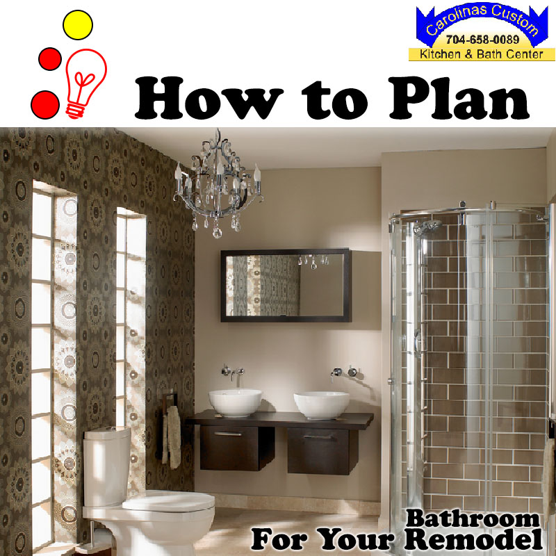 How To Plan For Your Bathroom Remodel | Carolinas Custom Kitchen Bath ...